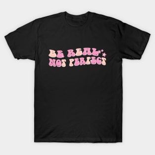 be real not perfect motivation positive quote colorful groovy style T-Shirt